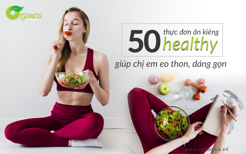 50+ thực đơn ăn kiêng healthy giúp chị em eo thon, dáng gọn | Organica