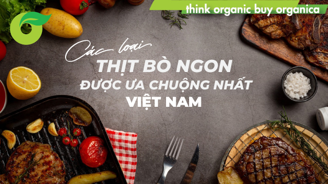 Các loại thịt bò ngon và được ưa chuộng nhất ở Việt Nam