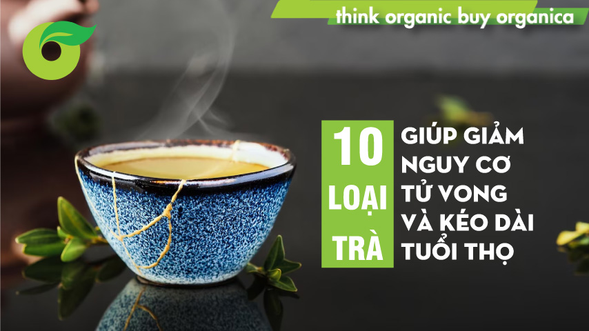 10 loại trà giúp giảm nguy cơ tử vong và kéo dài tuổi thọ