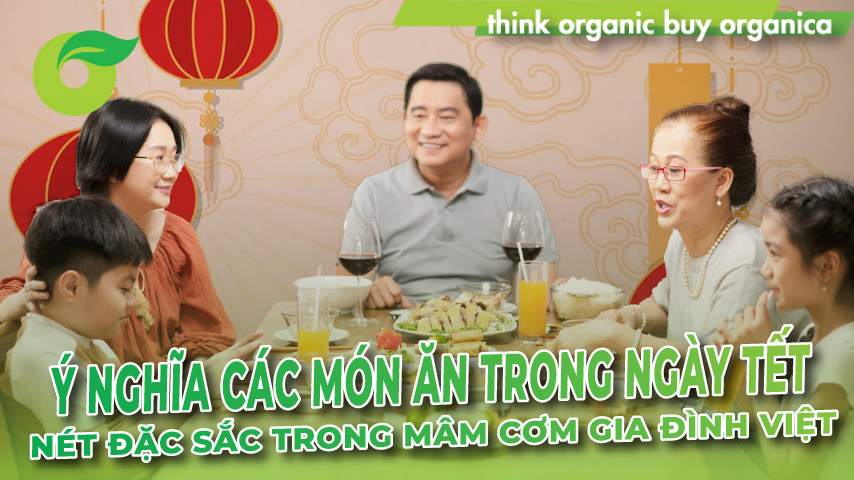 Ý nghĩa các món ăn trong ngày tết - nét đặc sắc trong mâm cơm gia đình Việt